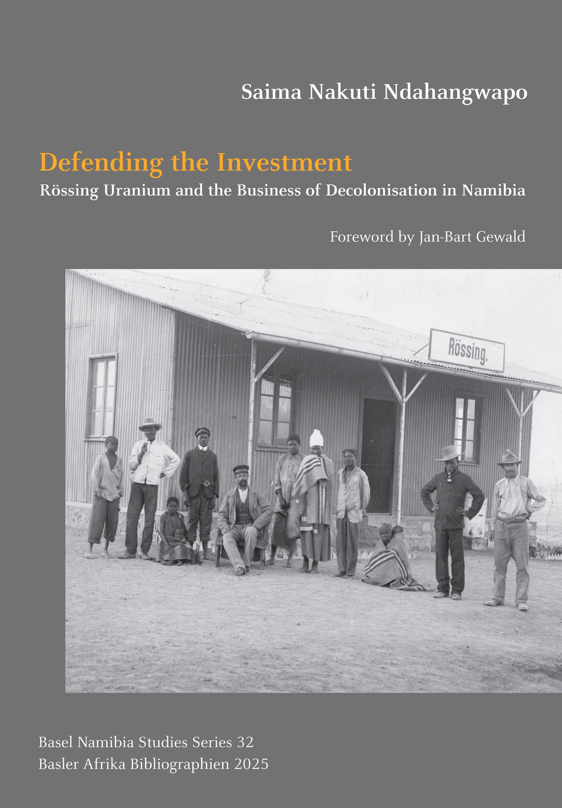 New Release: Defending the Investment. Rössing Uranium and the Business of Decolonisation in Namibia