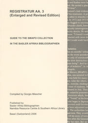 Registratur AA.3: Guide to the SWAPO Collection in the Basler Afrika Bibliographien (Enlarged and Revised Edition)