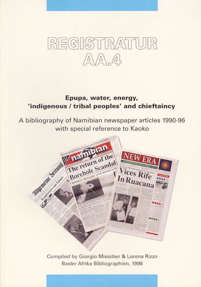 Registratur AA.4: Epupa, water, energy, ‚indigenous/ tribal peoples‘ and chieftaincy. A bibliography of Namibian newspaper articles 1990