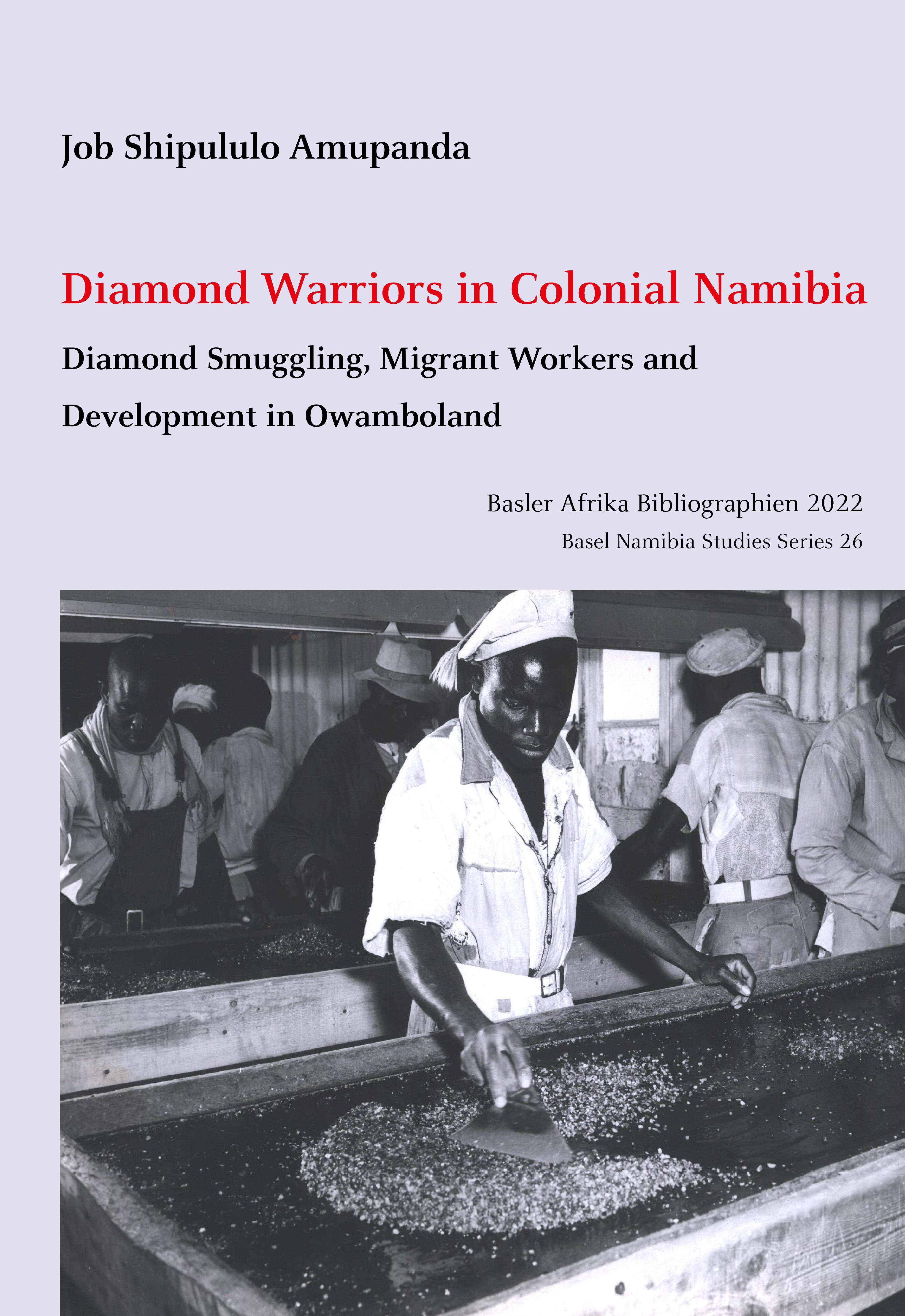 Diamond Warriors in Colonial Namibia. Diamond Smuggling, Migrant Workers and Development in Owamboland