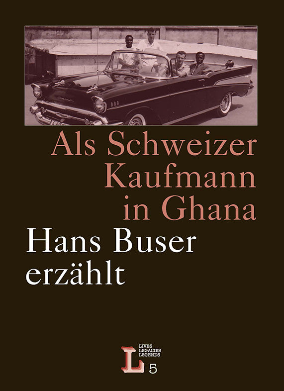 Als Schweizer Kaufmann in Ghana. Hans Buser erzählt