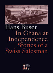 In Ghana at Independence. Stories of a Swiss Salesman