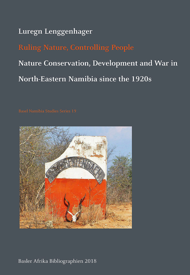Ruling Nature, Controlling People. Nature Conservation,  Development and War in North-Eastern Namibia since the 1920s