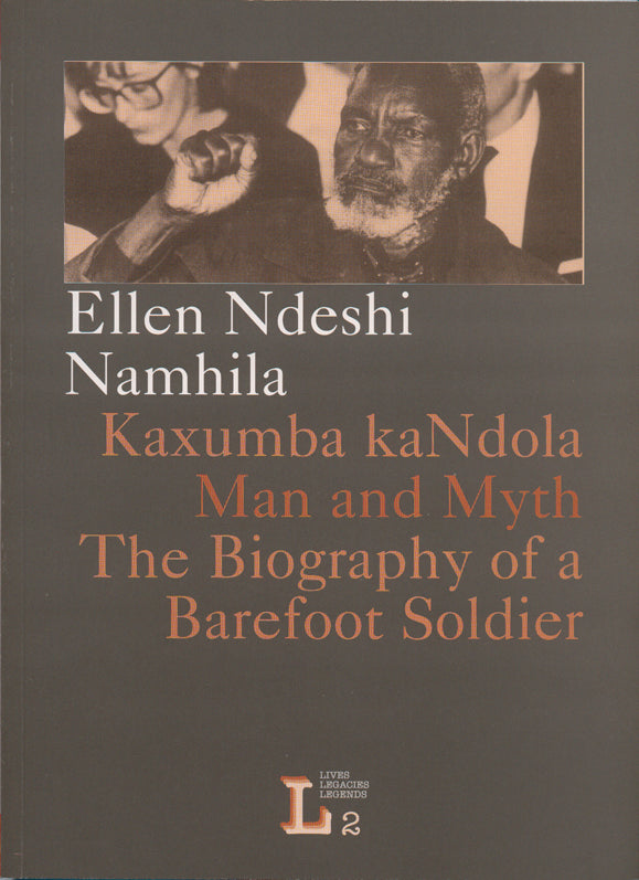 Kaxumba kaNdola: Man and Myth. The Biography of a Barefoot Soldier