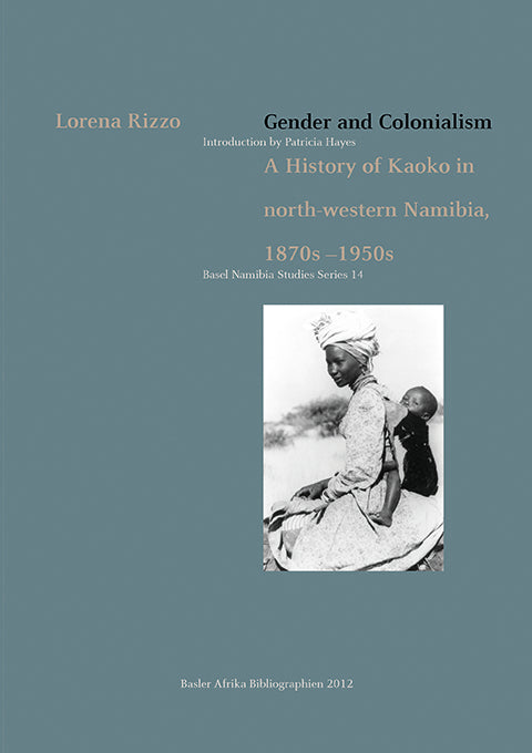 Gender and Colonialism. A History of Kaoko in north-western Namibia 1870s–1950s