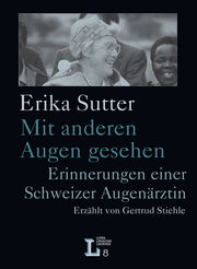 Erika Sutter: Mit anderen Augen gesehen. Erinnerungen einer Schweizer Augenärztin