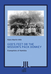 God’s Feet or the Mission’s Pack Donkey. Evangelists of Namibia