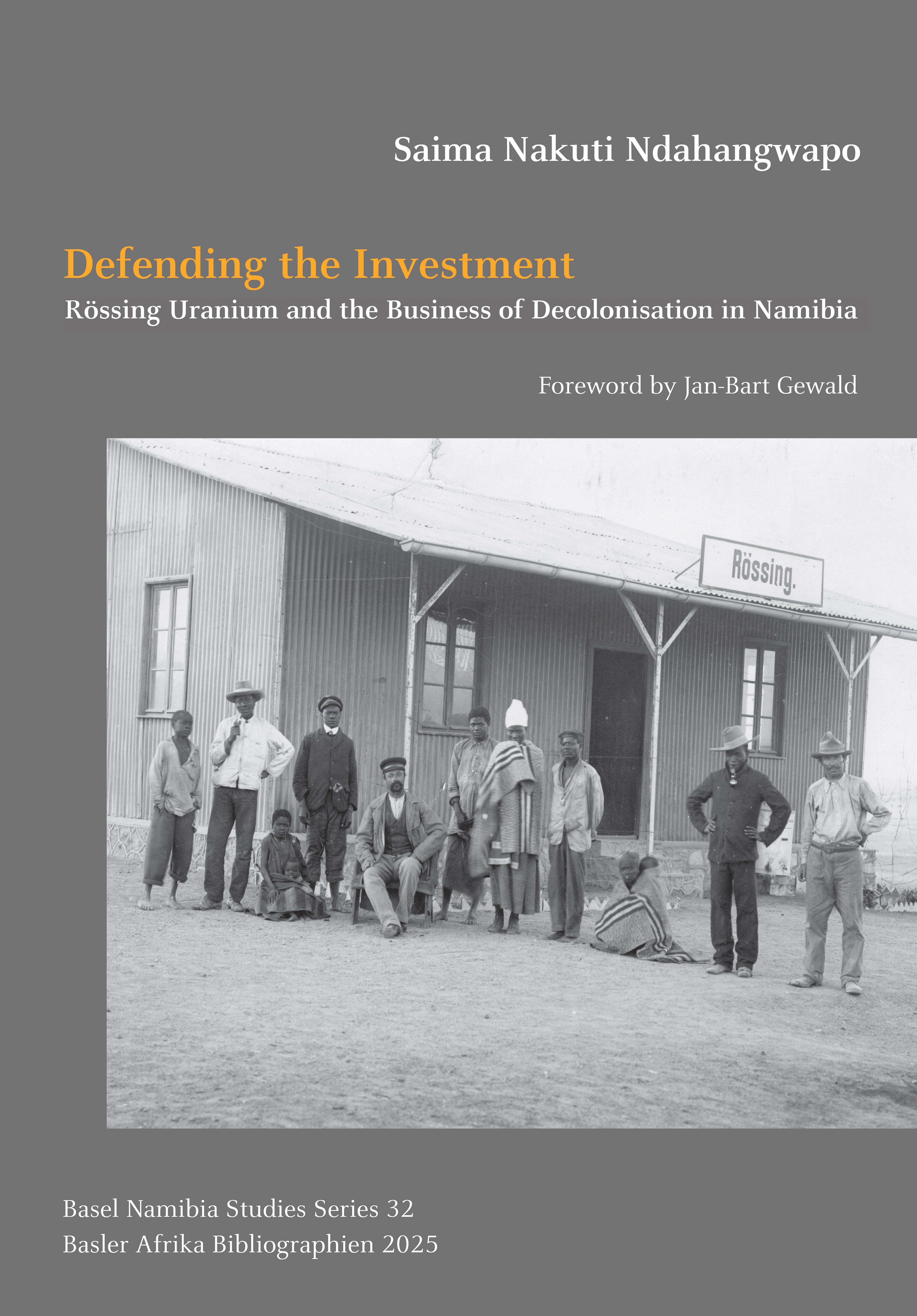 Defending the Investment. Rössing Uranium and the Business of Decolonisation in Namibia