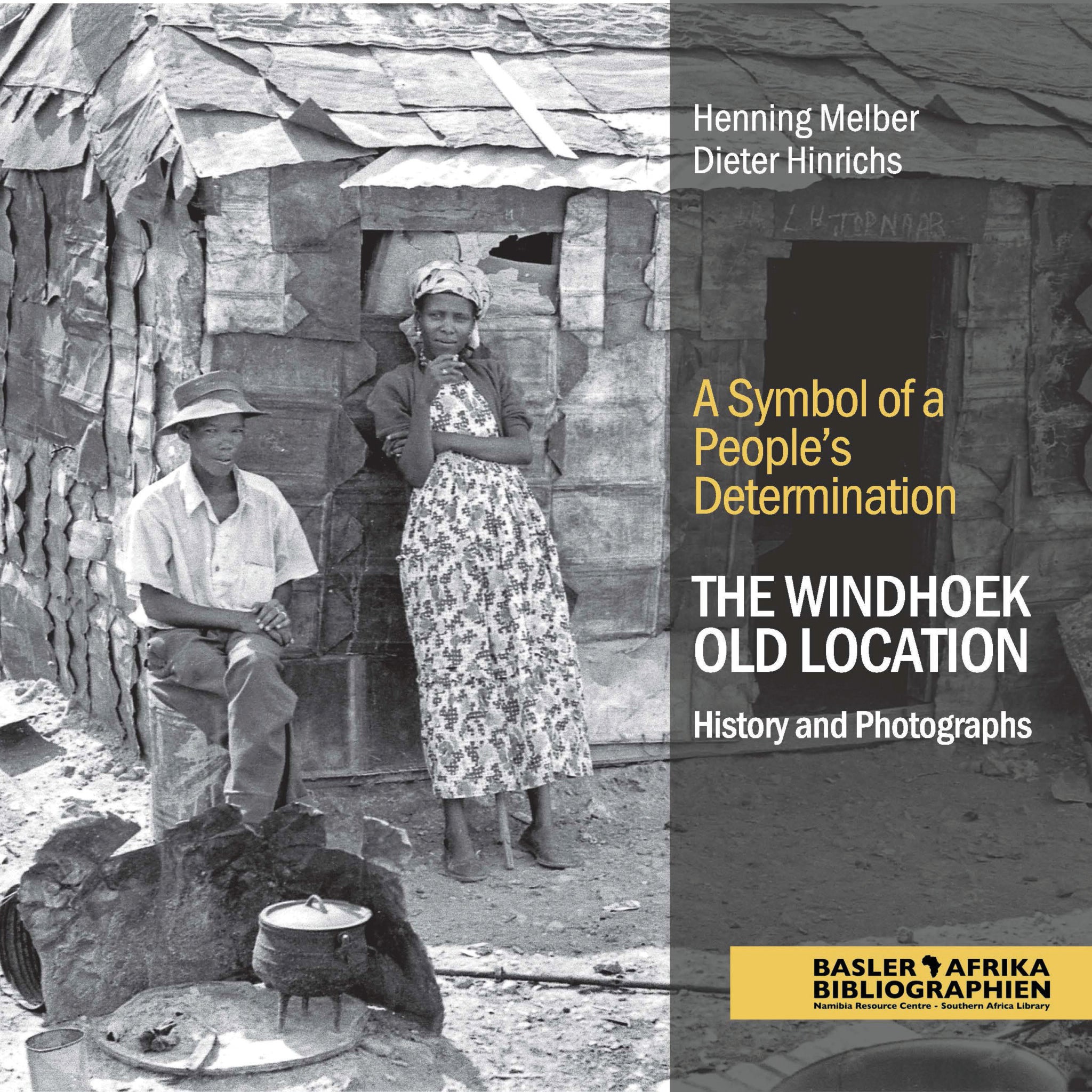 A Symbol of a People’s Determination. The Windhoek Old Location. History and Photographs