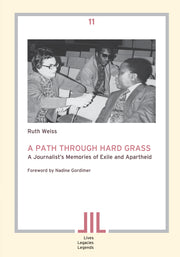 A Path through Hard Grass. A Journalist’s Memories of Exile and Apartheid
